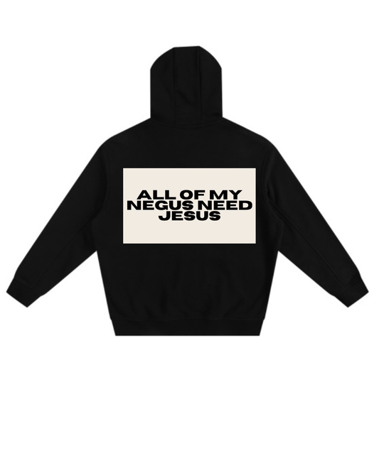 Negus need Jesus Hoodie
