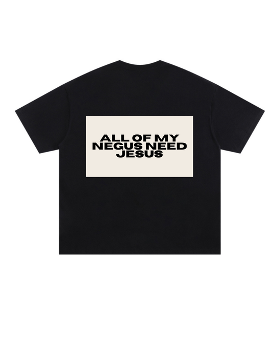 Negus need Jesus T